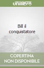 Bill il conquistatore libro