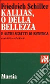 Kallias, o della bellezza, e altri scritti di estetica libro