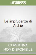 Le imprudenze di Archie libro