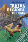 Tarzan e i gioielli di Opar libro