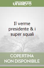 Il verme presidente & i super squali libro
