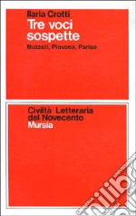 Tre voci sospette. Buzzati, Piovene, Parise libro