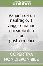 Varianti da un naufragio. Il viaggio marino dai simbolisti ai post-ermetici libro