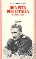 Una vita per l'Italia. «Ho difeso la patria»