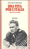 Una vita per l'Italia. «Ho difeso la patria» libro