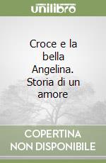 Croce e la bella Angelina. Storia di un amore