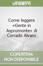 Come leggere «Gente in Aspromonte» di Corrado Alvaro libro