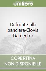 Di fronte alla bandiera-Clovis Dardentor libro