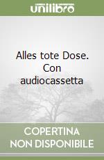 Alles tote Dose. Con audiocassetta libro