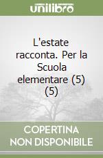 L'estate racconta. Per la Scuola elementare (5) (5) libro