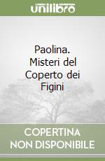 Paolina. Misteri del Coperto dei Figini libro