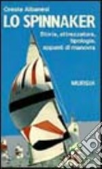 Lo spinnaker. Storia, attrezzatura, tipologia, appunti di manovra