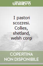 I pastori scozzesi. Collies, shetland, welsh corgi libro