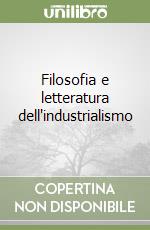 Filosofia e letteratura dell'industrialismo