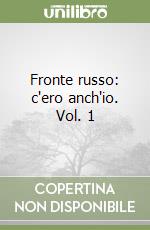 Fronte russo: c'ero anch'io. Vol. 1 libro