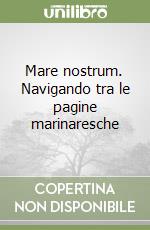 Mare nostrum. Navigando tra le pagine marinaresche