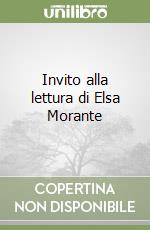 Invito alla lettura di Elsa Morante libro