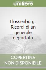 Flossenbürg. Ricordi di un generale deportato libro