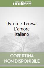 Byron e Teresa. L'amore italiano