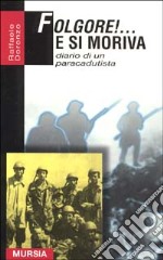 Folgore! ... E si moriva. Diario di un paracadutis libro