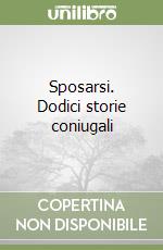 Sposarsi. Dodici storie coniugali libro