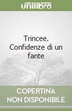 Trincee. Confidenze di un fante