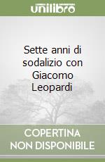 Sette anni di sodalizio con Giacomo Leopardi libro