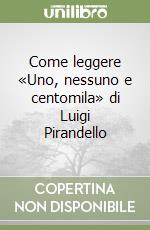 Come leggere «Uno, nessuno e centomila» di Luigi Pirandello libro