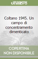 Coltano 1945. Un campo di concentramento dimenticato