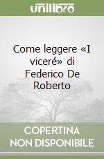 Come leggere «I viceré» di Federico De Roberto libro