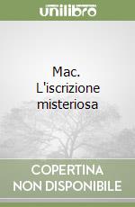 Mac. L'iscrizione misteriosa libro