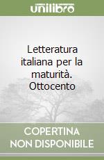 Letteratura italiana per la maturità. Ottocento