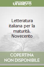 Letteratura italiana per la maturità. Novecento