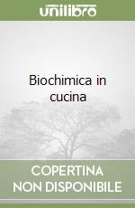 Biochimica in cucina libro