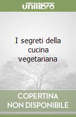 I segreti della cucina vegetariana libro