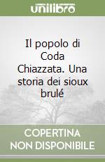 Il popolo di Coda Chiazzata. Una storia dei sioux brulé libro