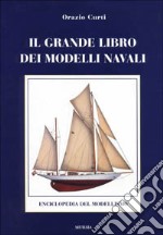 Il grande libro dei modelli navali. Enciclopedia del modellismo navale libro