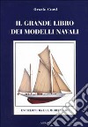 Il grande libro dei modelli navali. Enciclopedia del modellismo navale libro di Curti Orazio