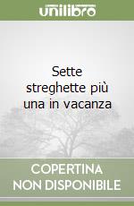 Sette streghette più una in vacanza libro