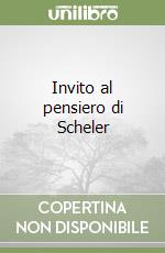 Invito al pensiero di Scheler libro