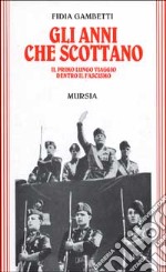 Gli anni che scottano. Il primo lungo viaggio dentro il fascismo libro