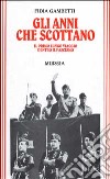 Gli anni che scottano. Il primo lungo viaggio dentro il fascismo libro