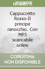 Cappuccetto Rosso-Il principe ranocchio. Con MP3 scaricabile online libro