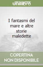 I fantasmi del mare e altre storie maledette libro