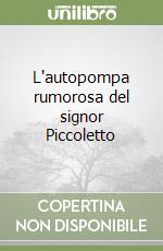 L'autopompa rumorosa del signor Piccoletto libro