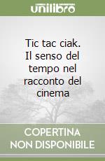 Tic tac ciak. Il senso del tempo nel racconto del cinema libro