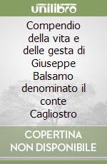 Compendio della vita e delle gesta di Giuseppe Balsamo denominato il conte Cagliostro libro