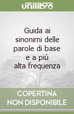 Guida ai sinonimi delle parole di base e a più alta frequenza libro