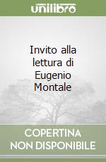 Invito alla lettura di Eugenio Montale libro