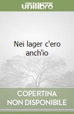 Nei lager c'ero anch'io